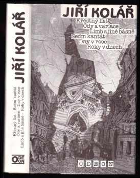 Jiří Kolář: Křestný list ; Ódy a variace ; Limb a jiné básně ; Sedm kantát ; Dny v roce ; Roky v dnech