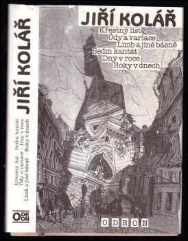 Jiří Kolář: Křestný list ; Ódy a variace ; Limb a jiné básně ; Sedm kantát ; Dny v roce ; Roky v dnech