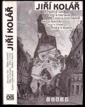 Jiří Kolář: Křestný list ; Ódy a variace ; Limb a jiné básně ; Sedm kantát ; Dny v roce ; Roky v dnech