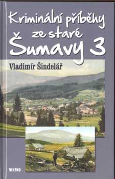 Kriminální příběhy ze staré Šumavy 3