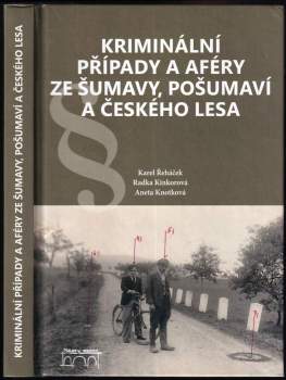 Kriminální případy a aféry ze Šumavy, Pošumaví a Českého lesa