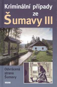 Kriminální případy ze Šumavy III