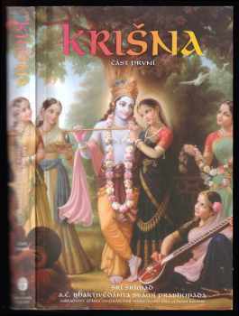 Krišna : Část první - nejvyšší osobnost božství : souhrnná studie desátého zpěvu Śrimad-Bhagavatamu od Šríly Vjásadévy - A. Č. Bhaktivédanta Swami Prabhupáda (2008, Centrum pro védská studia) - ID: 669618