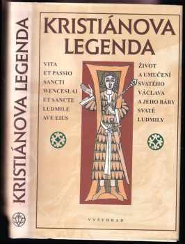 Kristiánova legenda : život a umučení svatého Václava a jeho báby svaté Ludmily