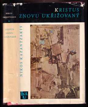 Kristus znovu ukřižovaný - Nikos Kazantzakis (1966, Státní nakladatelství krásné literatury a umění) - ID: 114555