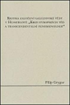 Kritika založení galileovské vědy v Husserlově "Krizi evropských věd a transcendentální fenomenologii"