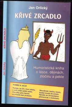 Jan Orlický: Křivé zrcadlo : humoristická kniha o lásce, dějinách, zločinu a pekle