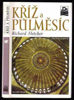 R. A Fletcher: Kříž a půlměsíc : křesťanství a islám od Muhammada po reformaci