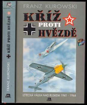 Kříž proti hvězdě : letecká válka nad Ruskem 1941-1944 - Franz Kurowski (1997, Mustang) - ID: 800109