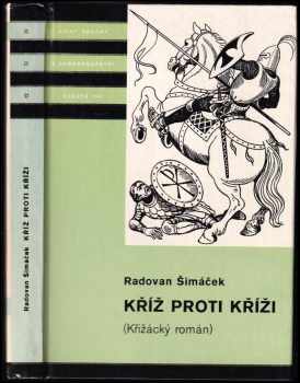 Kříž proti kříži : křižácký rytířský román - Radovan Šimáček (1980, Albatros) - ID: 704203