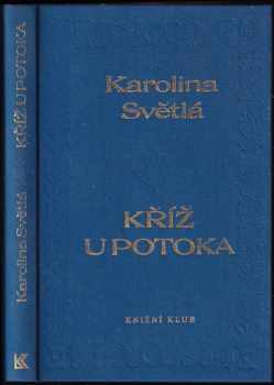 Kříž u potoka - Karolina Světlá (1994, Knižní klub) - ID: 735837