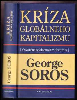 George Soros: Kríza globálneho kapitalizmu : otvorená spoločnost' v ohrození