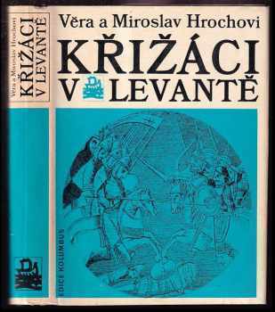 Křižáci v Levantě - Miroslav Hroch, Věra Hrochová (1975, Mladá fronta) - ID: 160005