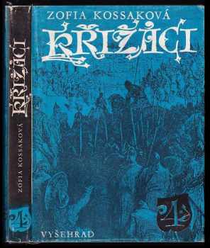 Křižáci : 4 - Osvobozený Jeruzalém - Zofia Kossak, Zofia Kossak-Szczucka (1976, Vyšehrad) - ID: 711498