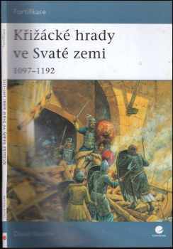 David Nicolle: Křižácké hrady ve Svaté zemi : 1097-1192