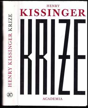 Krize : [anatomie dvou hlavních krizí zahraniční politiky] - Henry Kissinger (2006, Academia) - ID: 1067065