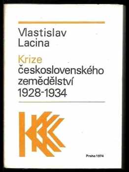 Vlastislav Lacina: Krize československého zemědělství 1928-1934