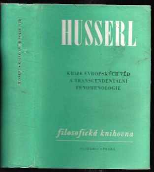 Edmund Husserl: Krize evropských věd a transcendentální fenomenologie : úvod do fenomenologické filosofie