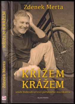 Zdeněk Merta: Křížem krážem, aneb, Dobrodružství potulného muzikanta