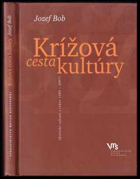 Krížová cesta kultúry : (Kritické reflexie z rokov 1989-2007) : (kritické reflexie z rokov 1989-2007)