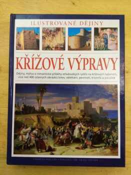 Křížové výpravy : ilustrované dějiny : dějiny, mýtus a romantické příběhy středověkých rytířů na křížových taženích - Charles Phillips (2010, Reader's Digest Výběr) - ID: 789631