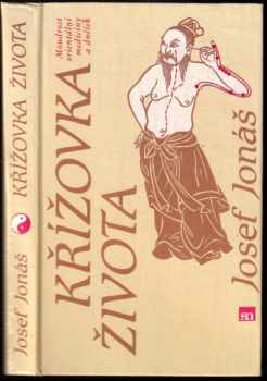 Křížovka života : [moudrost orientální medicíny a dnešek] - Josef Jonas (1988, Severočeské nakladatelství) - ID: 676845