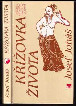 Křížovka života : [moudrost orientální medicíny a dnešek] - Josef Jonas (1988, Severočeské nakladatelství) - ID: 790371