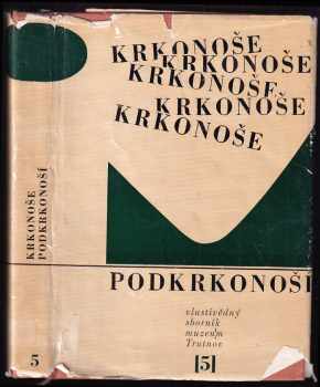 Krkonoše : Podkrkonoší : vlastivědný sborník, muzeum Trutnov