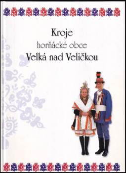 Pavel Baran: Kroje horňácké obce Velká nad Veličkou