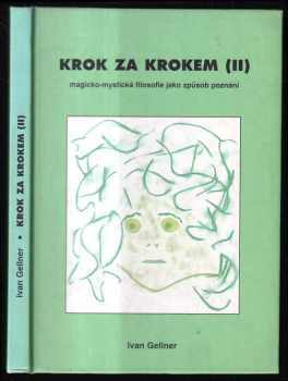 Ivan Gellner: Krok za krokem (druhá část): magicko-mystická filosofie jako způsob poznávání imaginárního Vesmíru a využití těchto poznatků v léčitelství i jinak