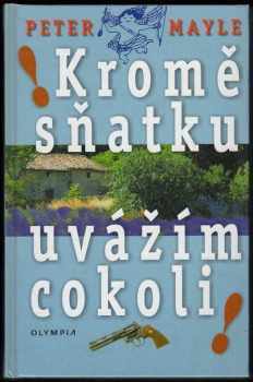 Peter Mayle: Kromě sňatku uvážím cokoli!