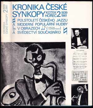 Jaromír Hořec: Kronika české synkopy 2 -  půlstoletí českého jazzu a moderní populární hudby v obrazech a svědectví současníků 2, 1939-1961.