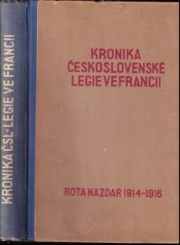 Kronika Československé legie ve Francii : Kniha prvá - Rota Nazdar 1914-1916 - Jaroslav Boháč (1938, Naše záloha, O. Vaněk) - ID: 763511