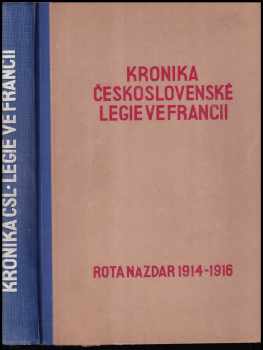 Jaroslav Boháč: Kronika Československé legie ve Francii. Kniha 1, Rota Nazdar 1914-1916