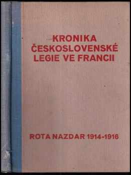 Jaroslav Boháč: Kronika Československé legie ve Francii. Kniha 1, Rota Nazdar 1914-1916