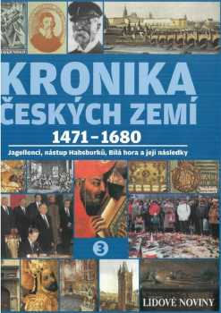 Kronika Českých zemí : 3 - 1471-1680 : Jagellonci, nástup Habsburků, Bílá hora a její následky (2008, Fortuna Libri) - ID: 1253864