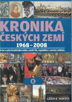 Kronika Českých zemí : 8 - 1968-2008 : krize a pád totalitního státu, vznik ČR, rupublika v novém miléniu (2008, Fortuna Libri) - ID: 1253869