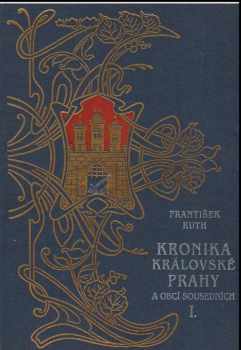 František Ruth: Kronika královské Prahy a obcí sousedních. Díl 1 - 3