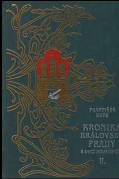 František Ruth: Kronika královské Prahy a obcí sousedních. Díl 1 - 3