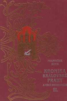 František Ruth: Kronika královské Prahy a obcí sousedních. Díl 1 - 3