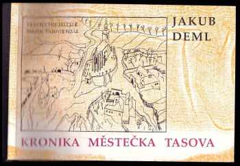 Kronika městečka Tasova : faksimile tasovské kroniky psané v letech 1922-1929 Jakubem Demlem - Jakub Deml (1991, Jota) - ID: 741637