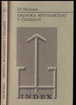 Kronika místodržení v Čechách : věnované všem smějícím se bestiím - Jiří Hochman (1973, Index) - ID: 51385