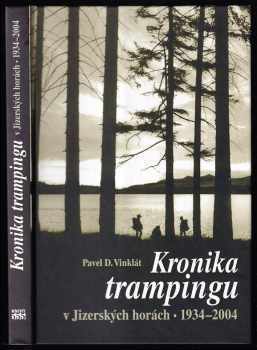 Kronika trampingu v Jizerských horách 1934-2004 - Pavel D Vinklát (2004, Knihy 555) - ID: 748624