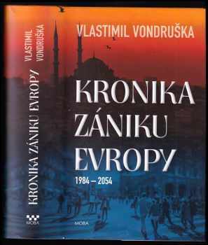 Kronika zániku Evropy : 1984-2054 - Vlastimil Vondruška (2019, MOBA) - ID: 758969