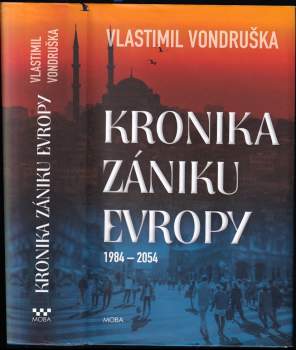 Kronika zániku Evropy : 1984-2054 - Vlastimil Vondruška (2019, MOBA) - ID: 758630