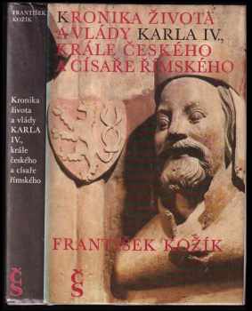 Kronika života a vlády Karla IV., krále českého a císaře římského - František Kožík (1981, Československý spisovatel) - ID: 763220