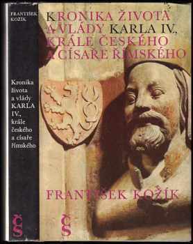 Kronika života a vlády Karla IV., krále českého a císaře římského - František Kožík (1981, Československý spisovatel) - ID: 831582