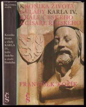 Kronika života a vlády Karla IV., krále českého a císaře římského - František Kožík (1981, Československý spisovatel) - ID: 809068