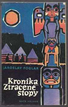 Kronika ztracené stopy - Jaroslav Foglar (1967, Naše vojsko) - ID: 57474