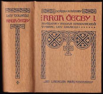 Kruh četby : I - vybrané, sebrané a na každý den roztříděné myšlenky mnoha spisovatelů o víře, životě a jednání - Lev Nikolajevič Tolstoj (1913, Jan Laichter) - ID: 809731